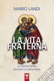 La vita fraterna. Lo Spirito Santo, principio di comunione libro di Landi Mario