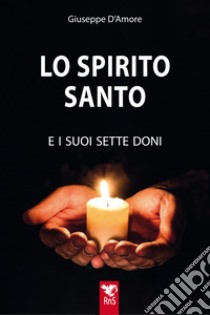 Lo Spirito Santo e i suoi sette doni libro di D'Amore Giuseppe