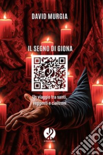 Il segno di Giona. Un viaggio tra santi, veggenti e cialtroni libro di Murgia David