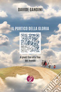 Il portico della gloria. A piedi fino alla fine del mondo. Nuova ediz. libro di Gandini Davide