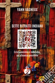 Sette ritratti indiani. Cristianesimo e induismo, un'alleanza possibile. Nuova ediz. libro di Vagneux Yann