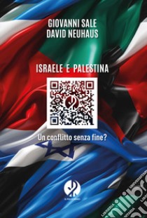 Israele e Palestina. Un conflitto senza fine? libro di Sale Giovanni; Neuhaus David