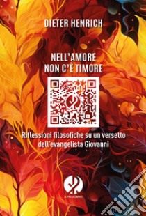 Nell'amore non c'è timore. Riflessioni filosofiche su un versetto dell'evangelista Giovanni libro di Heinrich Dieter