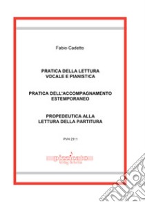 Pratica della lettura vocale e pianistica. Pratica dell'accompagnamento estemporaneo. Propedeutica alla lettura della partitura libro di Cadetto Fabio