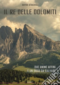 Il re delle Dolomiti libro di Stocovaz Davide