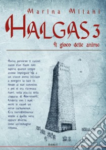 Il gioco delle anime. Halgas. Vol. 3 libro di Milani Marina