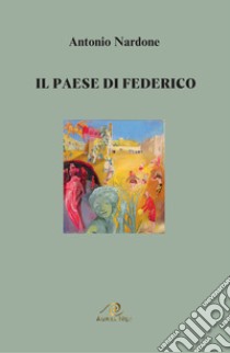 Il paese di Federico libro di Nardone Antonio