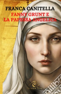 Fanny Grunt e la Papessa Angelica libro di Canitella Franca