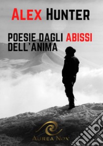 Poesie dagli abissi dell'anima libro di Hunter Alex