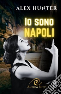 Io sono Napoli libro di Hunter Alex