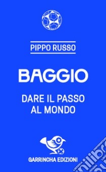 Baggio. Dare il passo al mondo libro di Russo Pippo