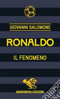 Ronaldo. Il fenomeno libro di Salomone Giovanni