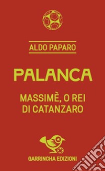 Palanca. Massimè, o rei di Catanzaro libro di Paparo Aldo