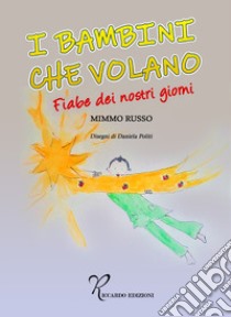 I bambini che volano. Fiabe dei nostri giorni libro di Russo Mimmo