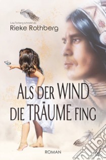 Als der Wind die Träume fing libro di Rothberg Rieke; Torberg Lisa