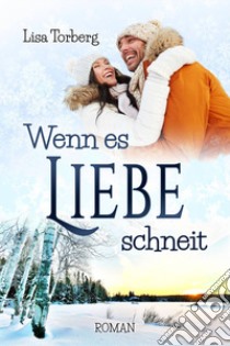 Wenn es Liebe schneit libro di Torberg Lisa