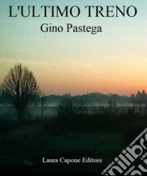 L'ultimo treno libro di Pastega Gino