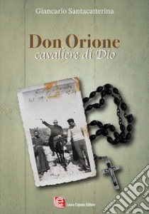 Don Orione. Cavaliere di Dio libro di Giancarlo Santacatterina