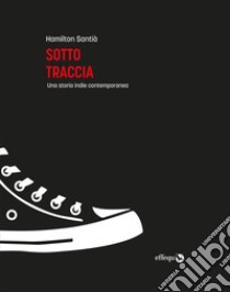 Sotto traccia. Una storia indie contemporanea libro di Santià Hamilton