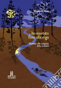 ... ho nuotato fino alla riga. Bambini alla conquista della scrittura libro di Bing Élisabeth