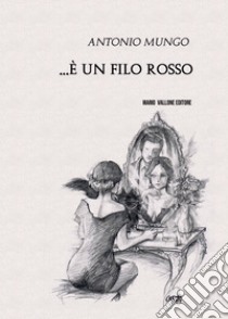 ... È un filo rosso libro di Mungo Antonio