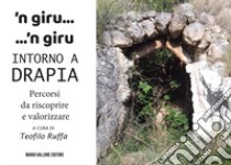 'N giru... 'n giru intorno a Drapia. Percorsi da riscoprire e valorizzare libro di Ruffa Teofilo