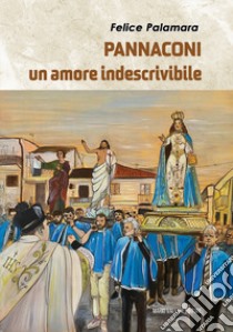 Pannaconi. Un amore indescrivibile libro di Palamara Felice