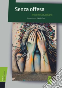 Senza offesa libro di Gagliano Anna Rosa