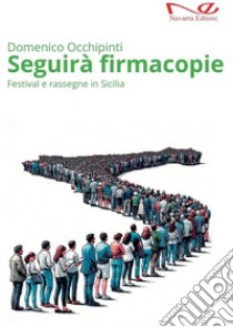 Seguirà firmacopie. Festival e rassegne in Sicilia libro di Occhipinti Domenico