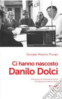 Ci hanno nascosto Danilo Dolci libro di Piscopo Giuseppe Maurizio