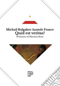 Quid est veritas? libro di Bulgakov Michail; France Anatole; Botta M. (cur.)