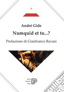 Numquid et tu...? libro di Gide André; Ravasi G. (cur.)