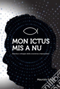 Mon ictus mis à nu. Nascita e sviluppo della coscienza crepuscolare libro di Sesta Maurizio