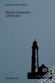 Segni d'amaro approdo. Ediz. italiana e francese libro di Saint-John Perse