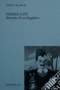 Pierre Loti. Ritratto di un fuggitivo libro di Blanch Lesley