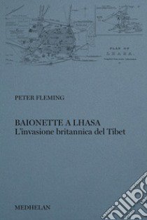 Baionette a Lhasa. L'invasione britannica del Tibet libro di Fleming Peter