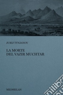 La morte del Vazir-Muchtar libro di Tynjanov Jurij N.