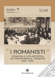 «I Romanisti». Cenacoli e vita artistica da Trastevere al Tridente 1929-1940 libro di Perfetti R. (cur.); Telmon S. (cur.)