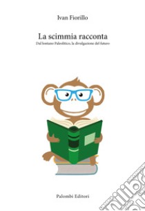 La scimmia racconta. Dal lontano paleolitico, la divulgazione del futuro libro di Fiorillo Ivan