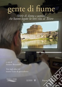 Gente di fiume. Storie di donne e uomini che hanno legato la loro vita al Tevere libro di Brusadelli S. (cur.)