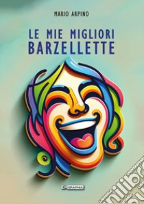 Le mie migliori barzellette libro di Arpino Mario