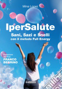 IperSalute. Sani, sazi e snelli con il metodo Full Energy libro di Lopez Mina