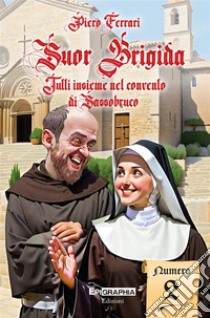 Suor Brigida. Tutti insieme nel convento di Sassobruco. Vol. 2 libro di Ferrari Piero