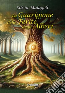 La guarigione delle ferite degli alberi libro di Malagoli Silvia