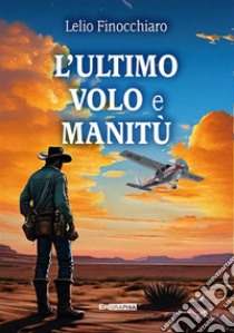 L'ultimo volo e Manitù libro di Finocchiaro Lelio