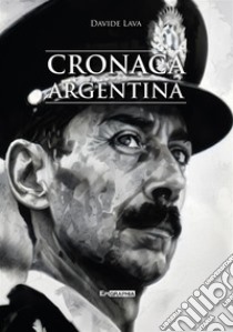 Cronaca argentina libro di Lava Davide