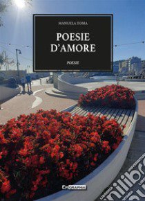 Poesie d'amore libro di Toma Manuela