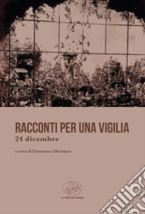 Racconti per una vigilia 24 dicembre libro di Divenuto F. (cur.)