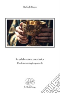 La celebrazione eucaristica. Una lettura teologico-pastorale libro di Russo Raffaele