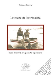 Le cozze di Pietrasalata. Dieci racconti tra passato e presente libro di Ferrara Roberto